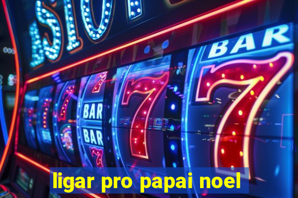 ligar pro papai noel